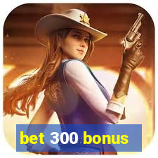 bet 300 bonus